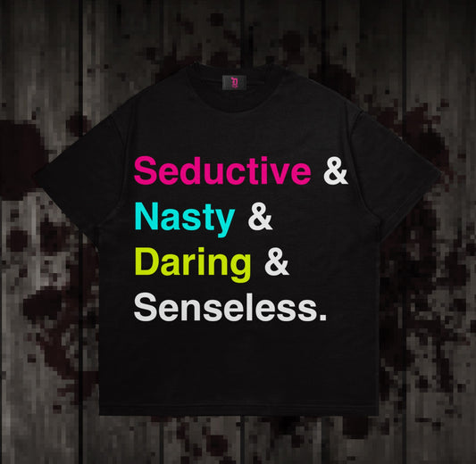 Seductive Nasty Daring Senseless Shirt
